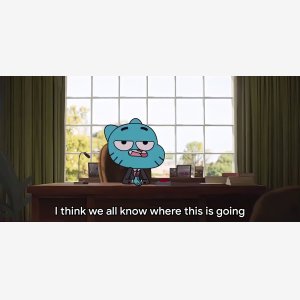 I Think We All Know Where This Is Going  So Let S Just Skip To The End   The Amazing World Of Gumball
